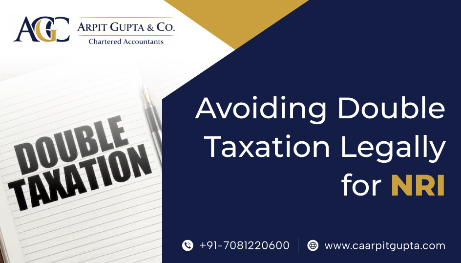Avoiding Double Taxation Legally for NRI - CA Arpit Gupta & Co.